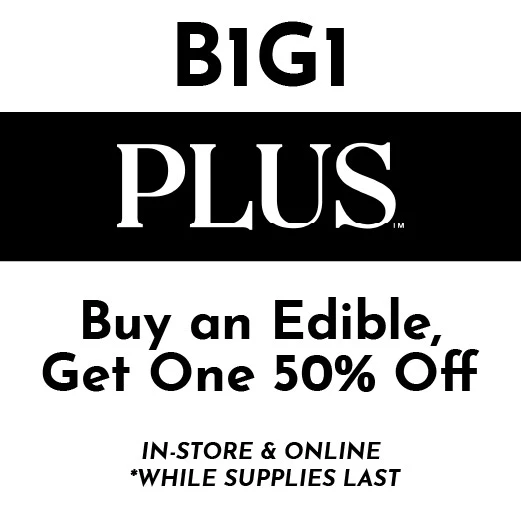 PLUS - B1G1 50% Off Edibles