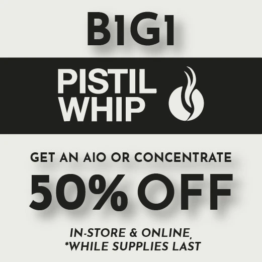Pistil Whip - B1G1 50% Off AIOs & Concentrates 