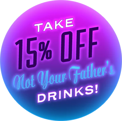 Fri-YAY 15's: Not Your Father's Drinks 15% Off