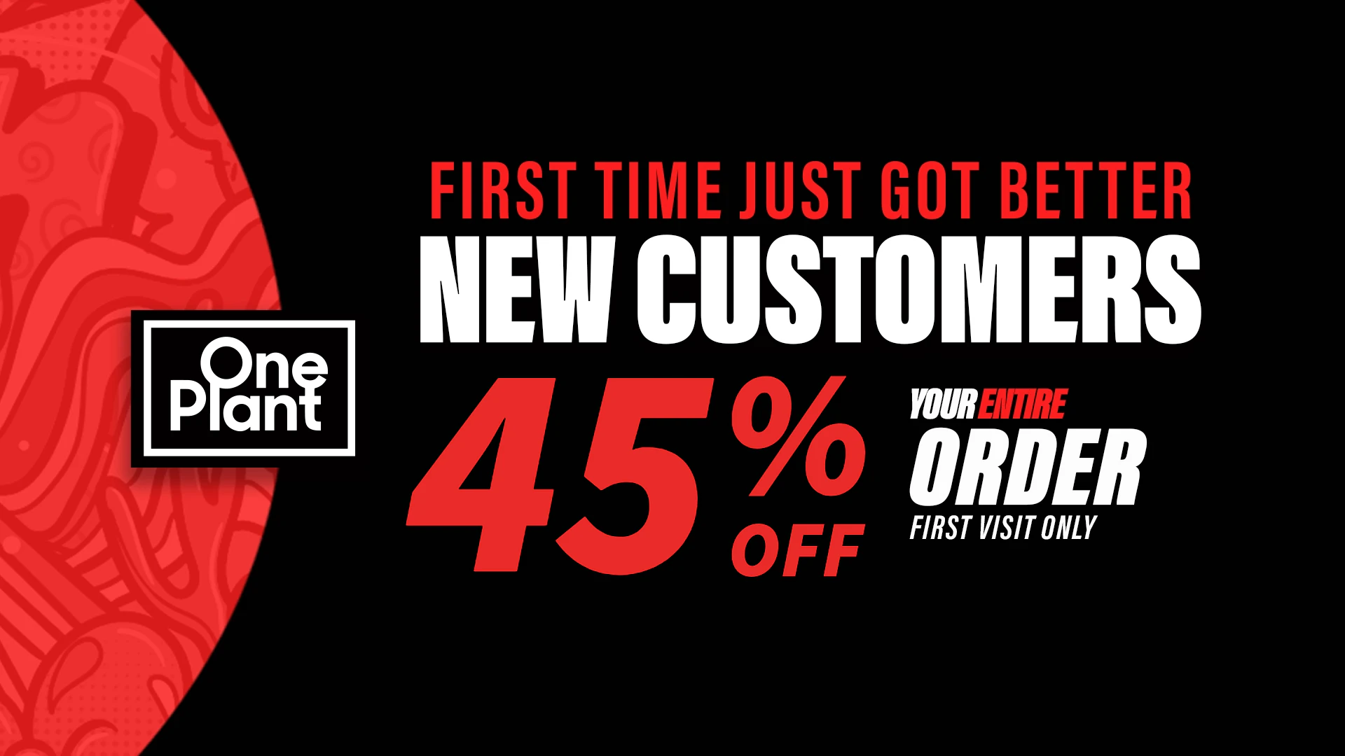 45% OFF All First Time Customers!