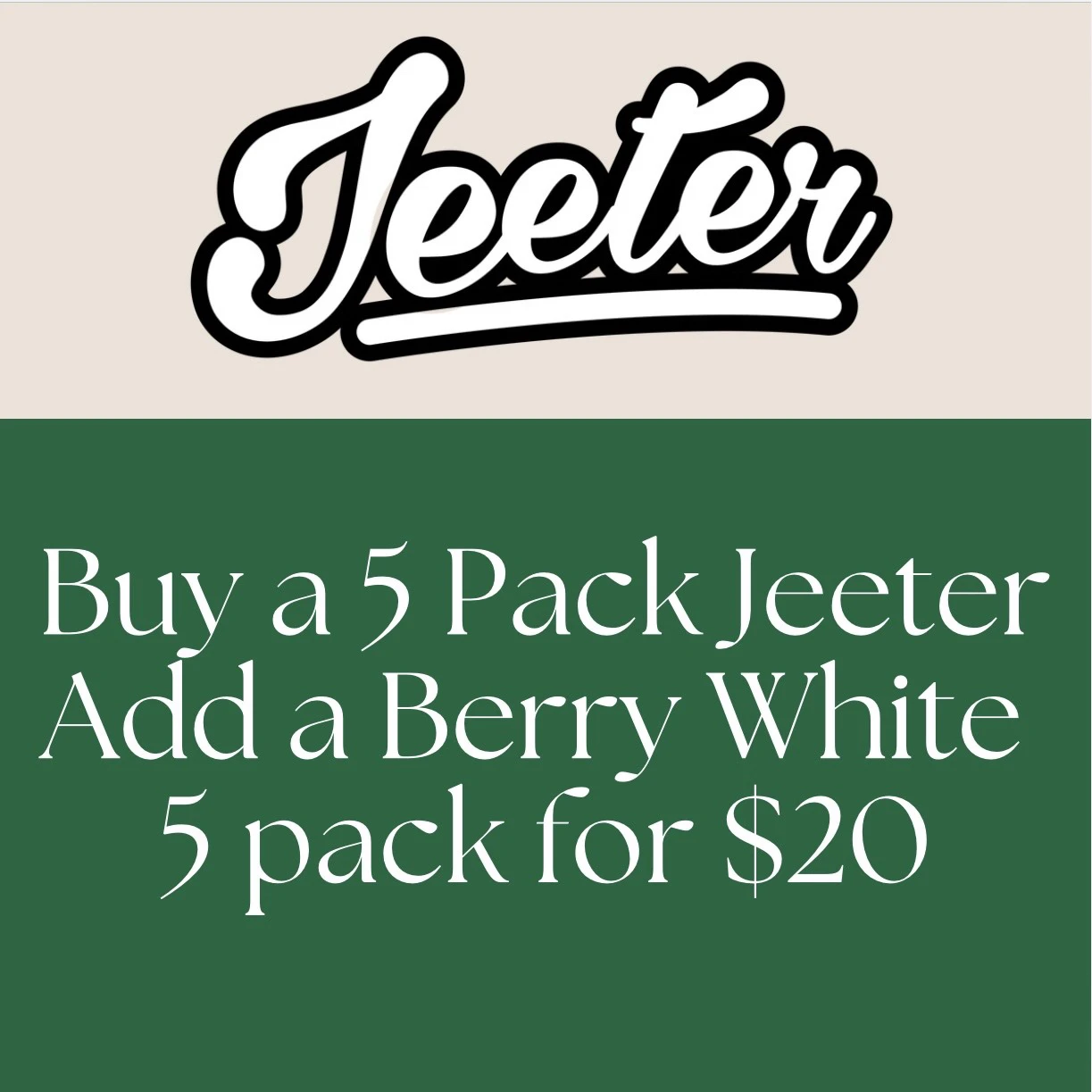  Buy a 5pk Jeeter get a Berry white 5pk for $20