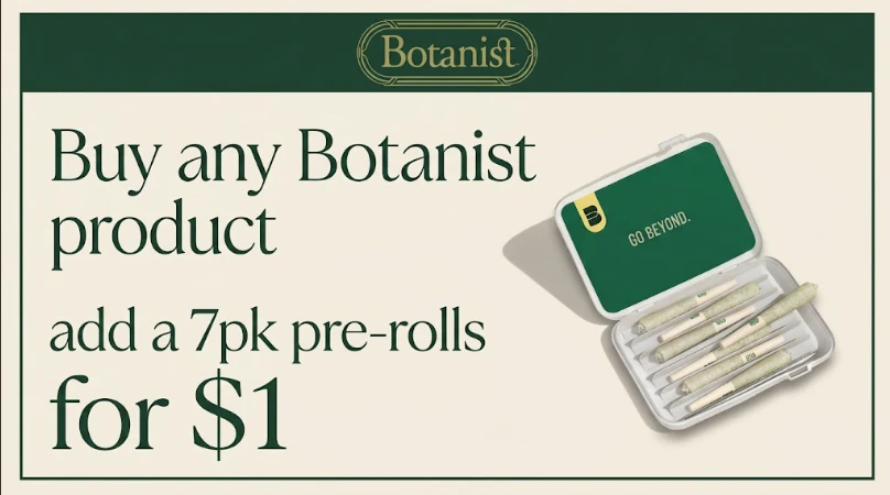 Buy any Botanist product add a pre roll pack for $1
