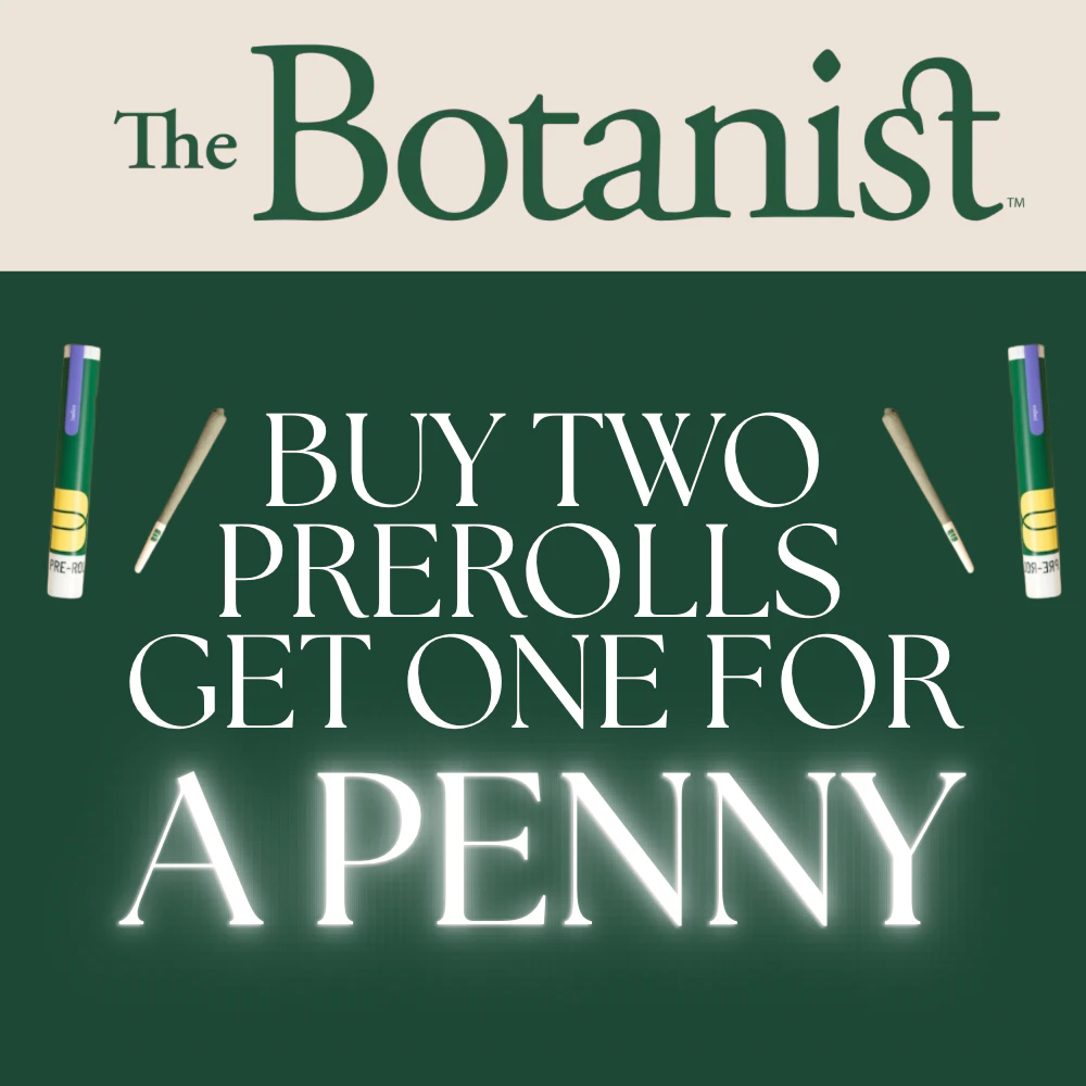 Buy 2 Botanist pre-rolls get a 3rd for a Penny