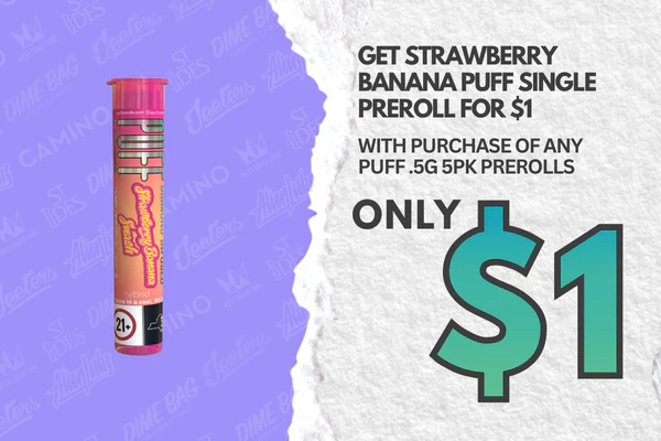 Get Strawberry Banana Puff single Preroll for $1, with purchase of any Puff .5g 5pk Prerolls (Limit 1 per order)