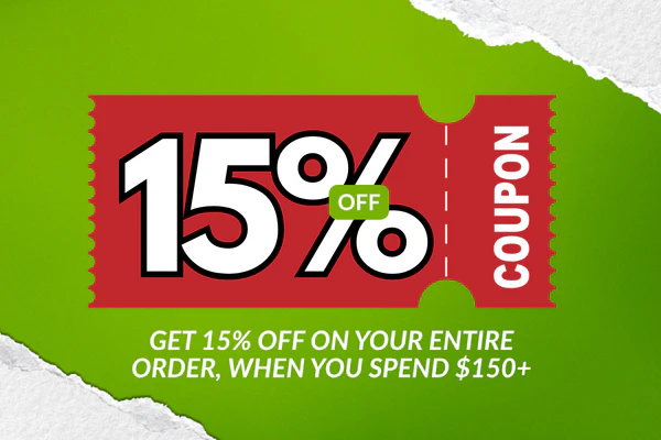 Get 15% Off on your entire order, when you spend $150
