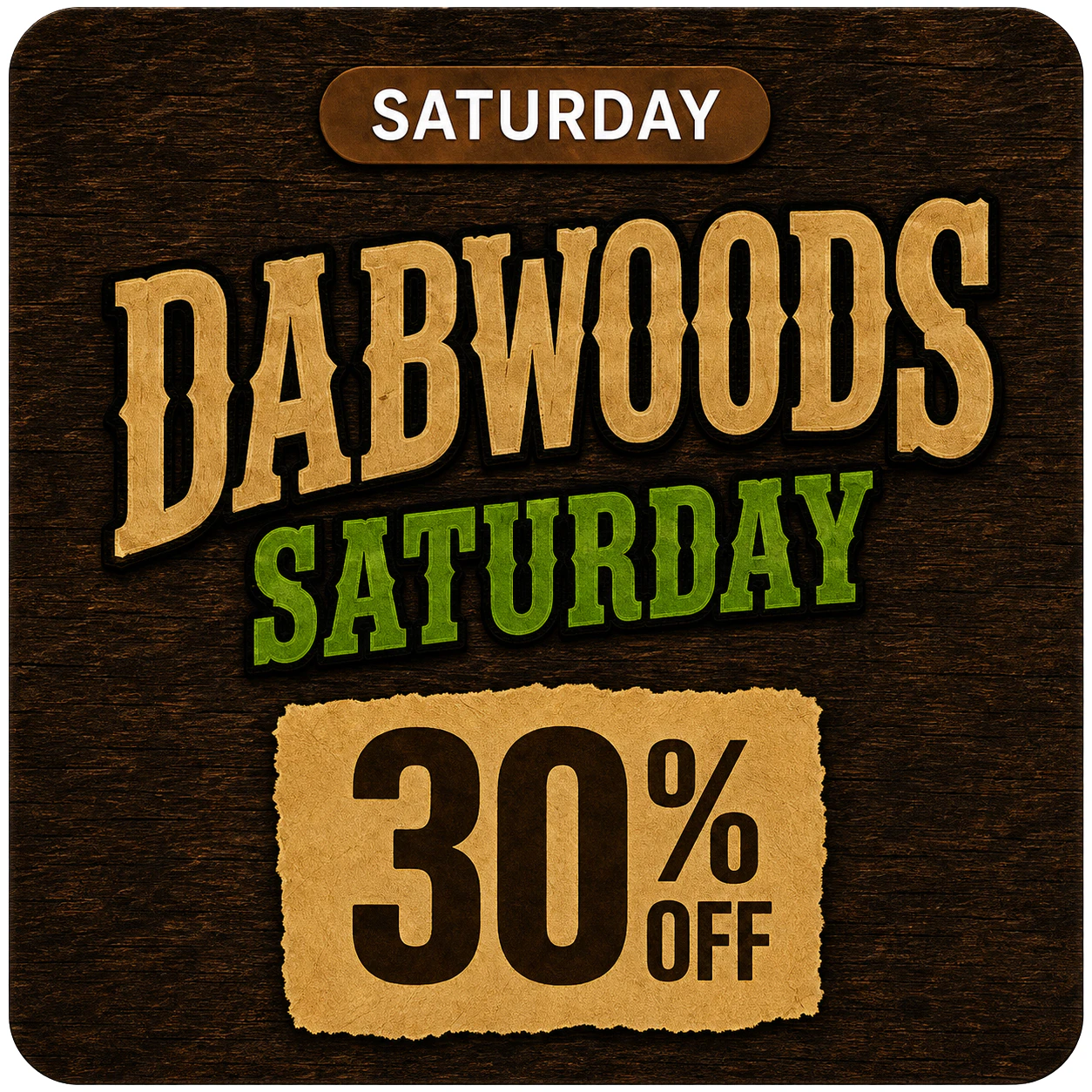 DABWOODS SATURDAY