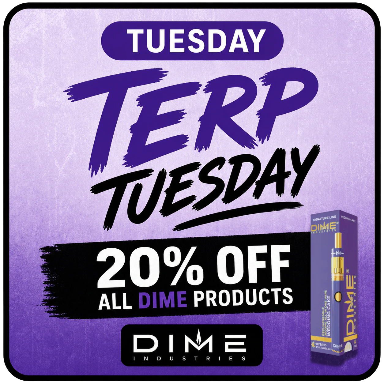 TERP TUESDAY 20% OFF ALL DIME PRODUCTS