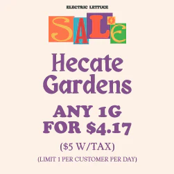  Hecate Gardens - Get 1g for $4.17 (One per customer per day)