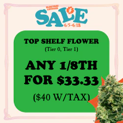Top Shelf Flower - Buy an 1/8th for $33.33