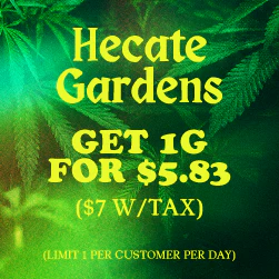 Hecate Gardens flower - Get 1g for $5.83 (Limit 1 per day)