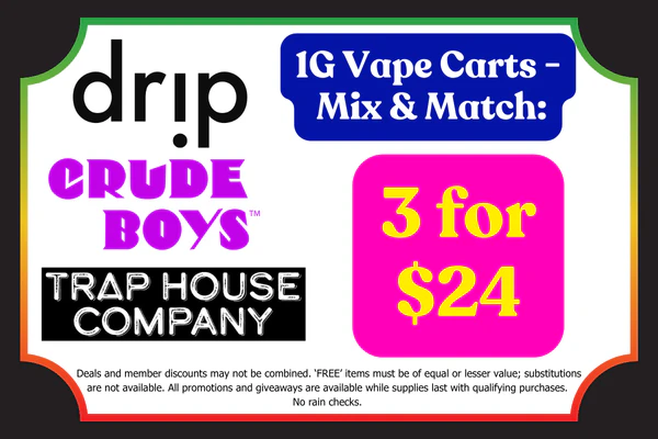 CRUDE BOYS, DRIP & TRAP HOUSE 1g Vape Carts:  3 for $24