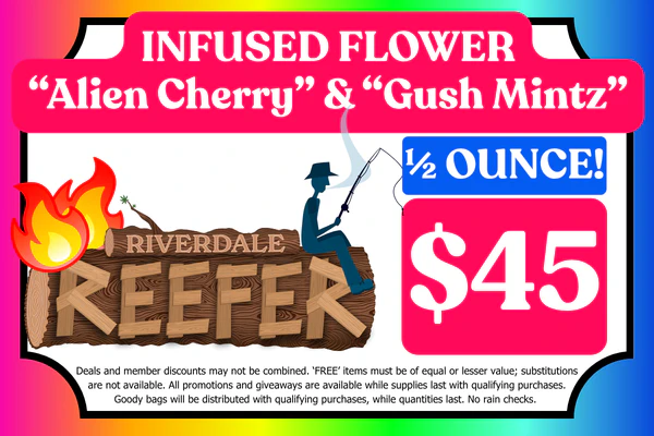 RIVERDALE REEFER Infused Flower “Alien Cherry” & “Gush Mintz” ½ OUNCE:  $45