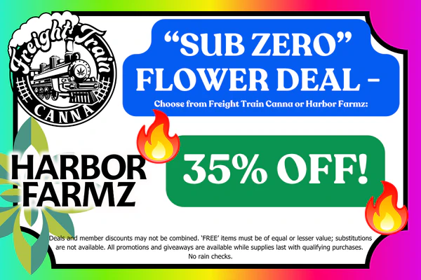 “SUB ZERO” Bulk Flower Deal –Choose from FREIGHT TRAIN CANNA or HARBOR FARMZ: 35% OFF