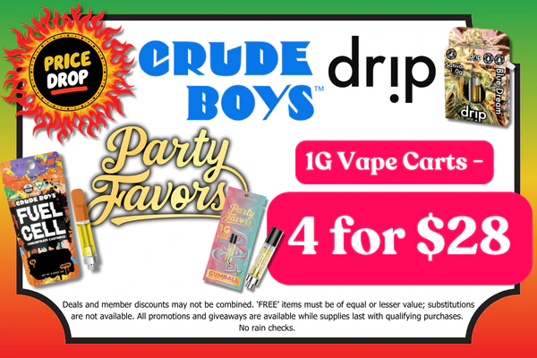 CRUDE BOYS, DRIP & PARTY FAVORS 1g Vape Carts:  4 for $28 