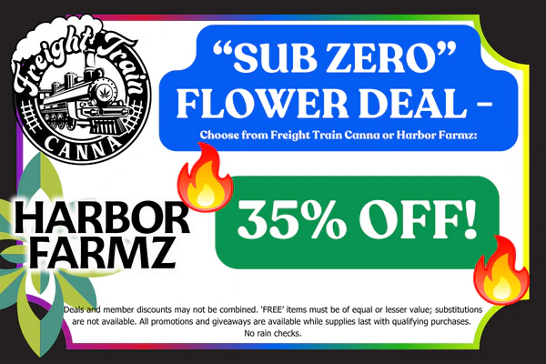 “SUB ZERO” Bulk Flower Deal –Choose from FREIGHT TRAIN CANNA or HARBOR FARMZ: 35% OFF