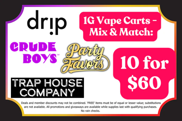 CRUDE BOYS, DRIP, PARTY FAVORS & TRAP HOUSE 1g Vape Carts:  10 for $60