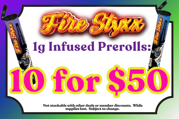 FIRE STYXX 1g Infused Prerolls:  3 for $18 or 10 for $50