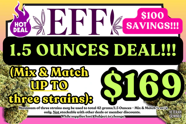 ALL EFF! Bulk Flower – Mix & Match (3) ½ OUNCES – 42g total!:  $169 for 1 ½ oz!