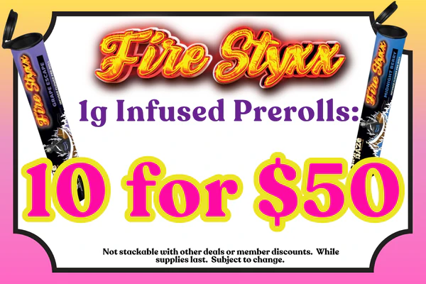 FIRE STYXX 1g Infused Prerolls:  3 for $18 or 10 for $50