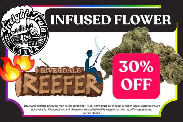 INFUSED FLOWER from FREIGHT TRAIN & RIVERDALE REEFER: 30% OFF