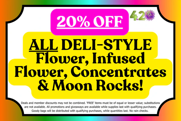 ALL BULK /DELI STYLE Flower, Infused Flower, Moon Rocks & Concentrates:  20% OFF