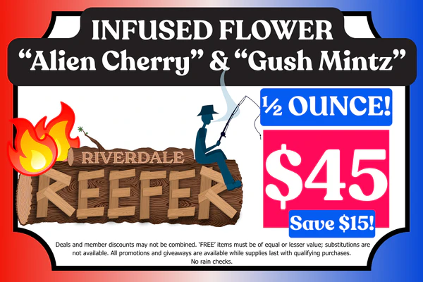 RIVERDALE REEFER Infused Flower “Alien Cherry” & “Gush Mintz” ½ OUNCE:  $45