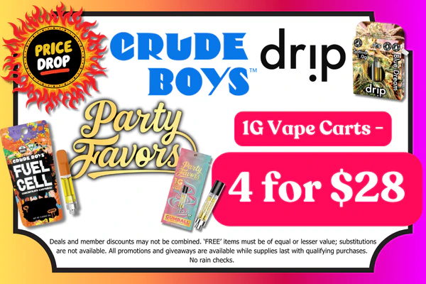 CRUDE BOYS, DRIP & PARTY FAVORS 1g Vape Carts:  4 for $28 