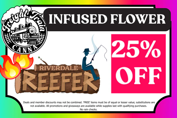 INFUSED FLOWER from FREIGHT TRAIN & RIVERDALE REEFER:  25% OFF