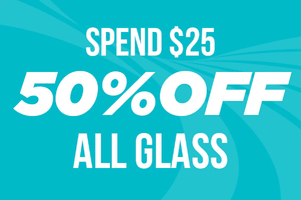  04/03/26: 50% Off Glass with $25 Purchase