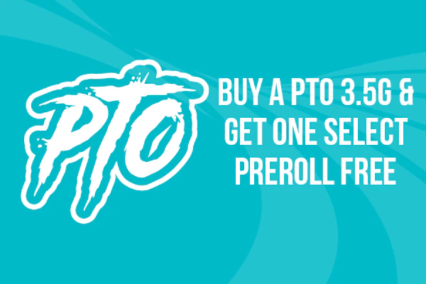  03/30/26: Buy any PTO 3.5g Get Select Preroll 
