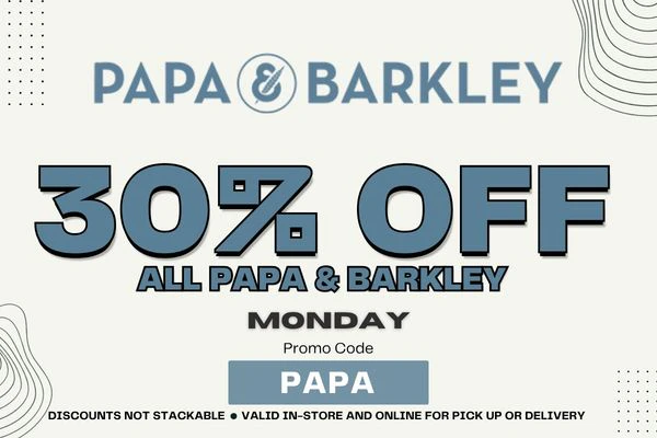 PAPA & BARKLEY DEAL - 30% OFF - MONDAY