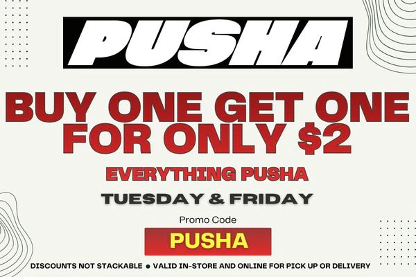 PUSHA DEAL - BUY 1 GET 1 - TUESDAY + FRIDAY