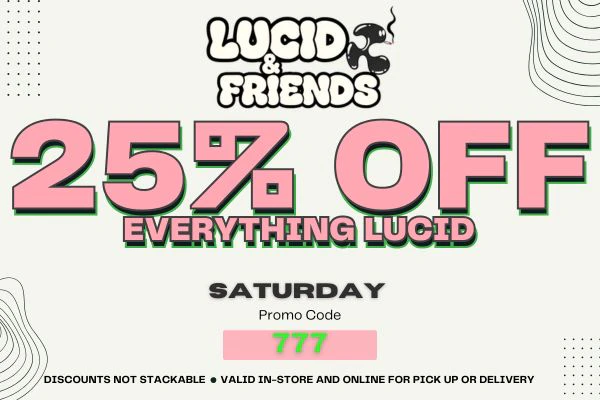 LUCID + FRIENDS DEAL - 25% OFF - SATURDAY