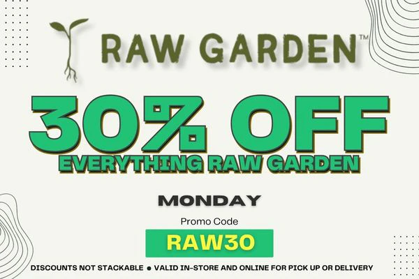 RAW GARDEN DEAL - 30% OFF - MONDAY