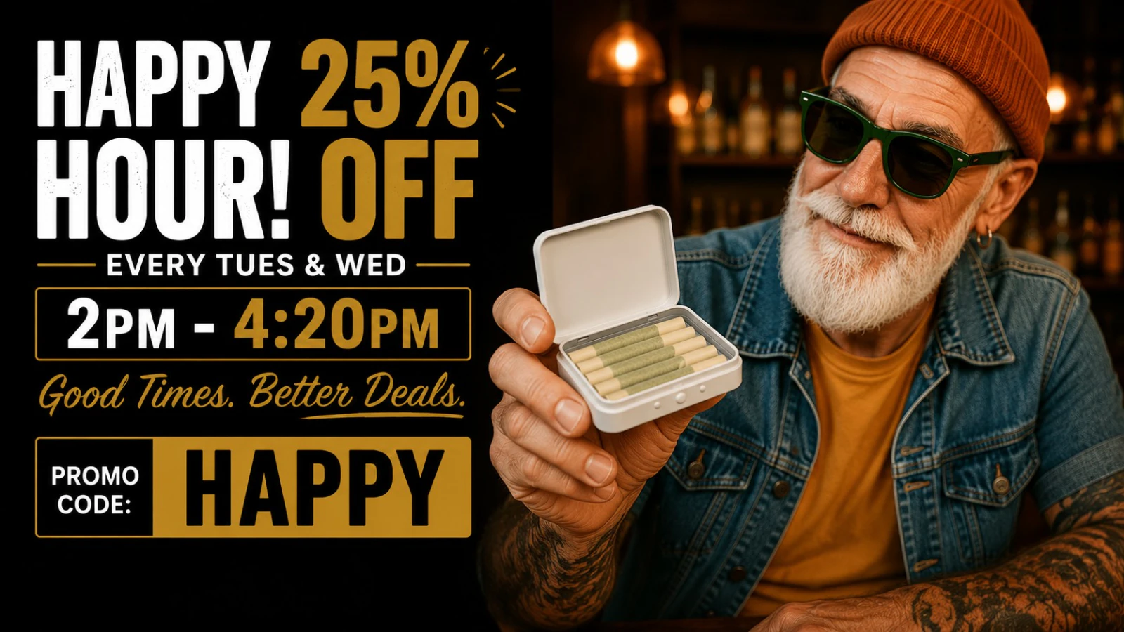 Happy Hour! 25% Off Storewide Every Tuesday and Wednesday from 2pm-4:20pm!