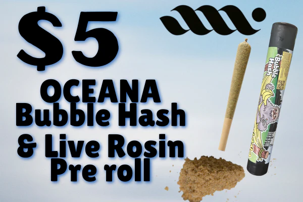 $5 OCEANA Bubble Hash & Live Rosin Pre-roll