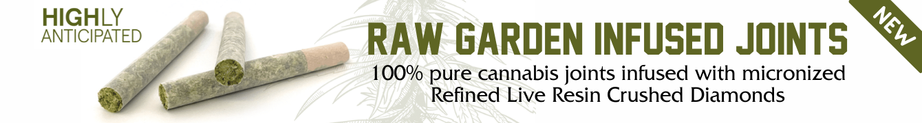 NEW Raw Garden Infused Joints. 100% pure cannabis joints infused with micronized Refined Live Resin Crushed Diamonds.