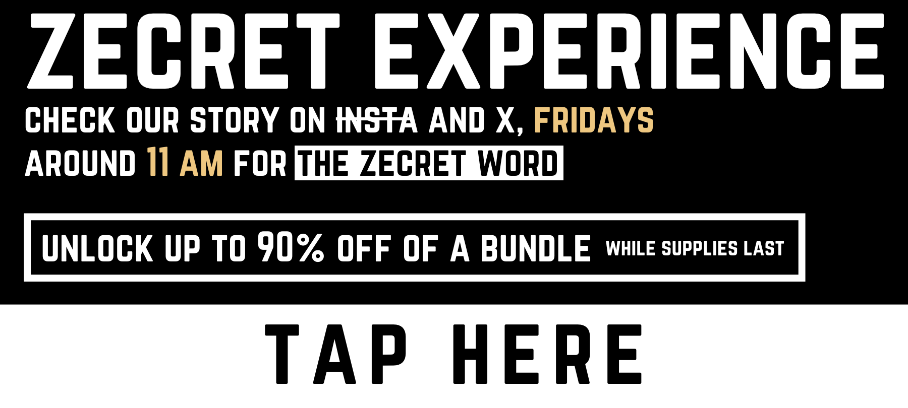 Check our story on insta and X, Fridays around 11 am for the zecret word and unlock up to 90% off a bundle.