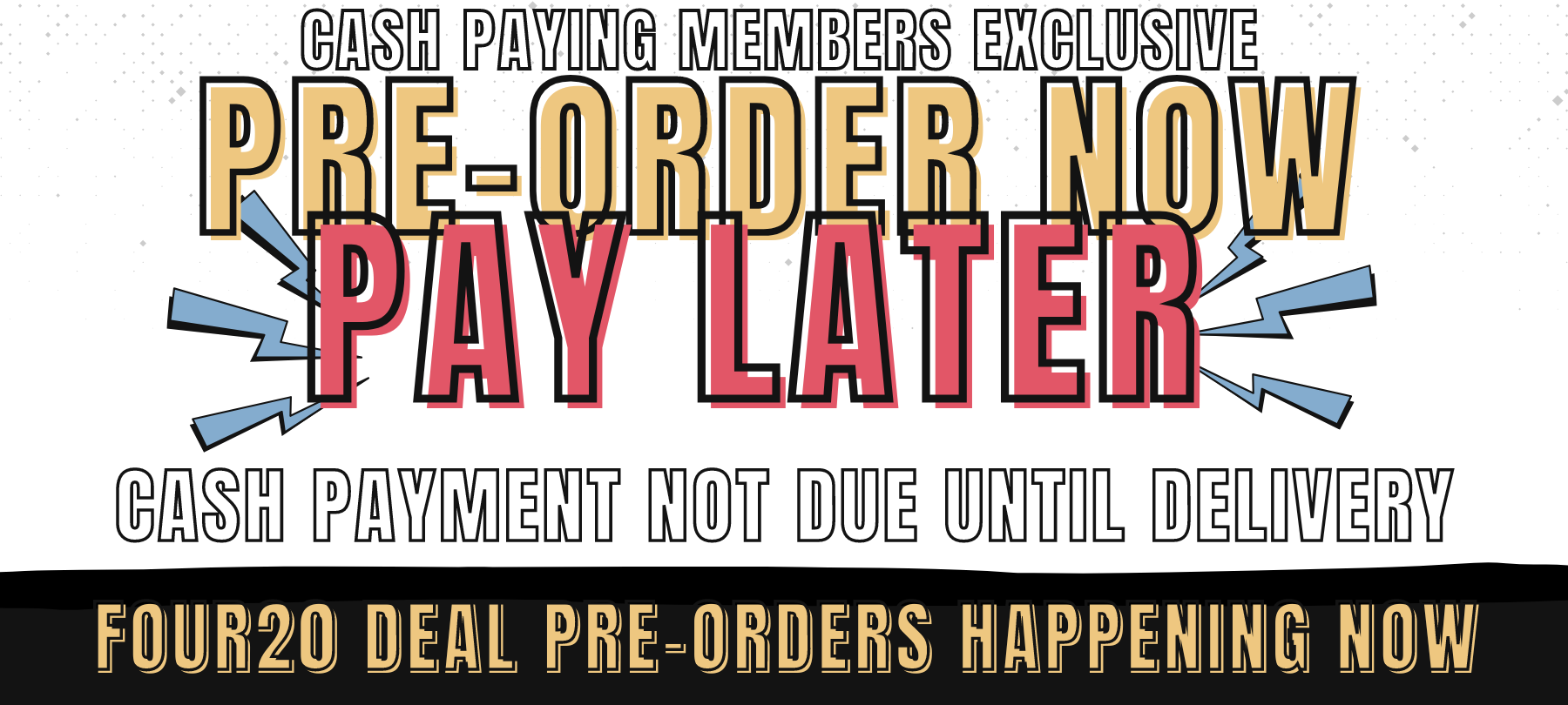 Pre-Order Now, Pay Later! Cash paying members don't have to pay until they get their delivery
