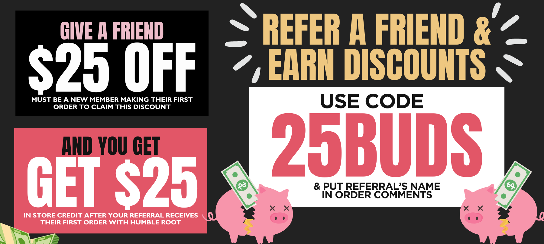 Refer a new friend & they get $25 off AND you get $25 in store credit