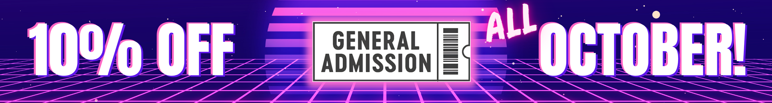 General Admission is 10% off throughout the month of October!!