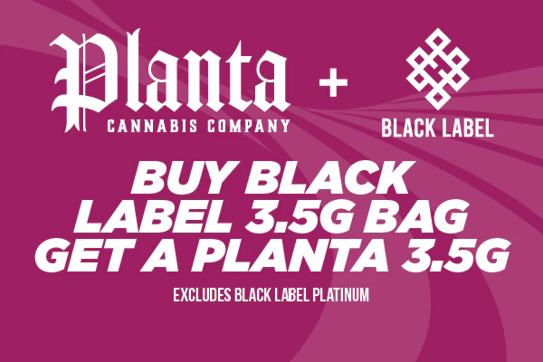 07/08/26: Buy a Black Label 3.5g, Get a Planta 3.5g 